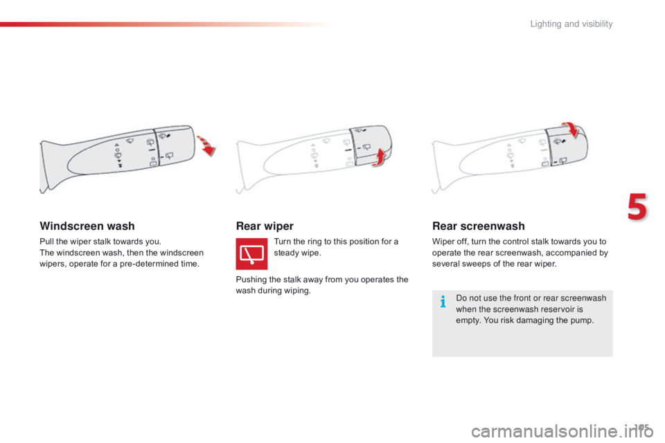 CITROEN C1 2017 Owners Manual 105
C1_en_Chap05_eclairage-visibilite_ed01-2016
Rear wiperRear screenwash
Wiper off, turn the control stalk towards you to o
perate  the  rear  screenwash,  accompanied  by Â
s
ev CITROEN C1 2017 Owners Manual 105
C1_en_Chap05_eclairage-visibilite_ed01-2016
Rear wiperRear screenwash
Wiper off, turn the control stalk towards you to o
perate  the  rear  screenwash,  accompanied  by Â
s
ev