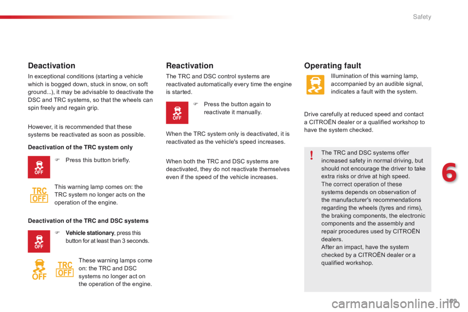 CITROEN C1 2017  Owners Manual 109
C1_en_Chap06_securite_ed01-2016
The TRC and DSC systems offer increased   safety   in   normal   driving,   but  
s

hould   not   encourage   the   driver   to   take  
e

xtra