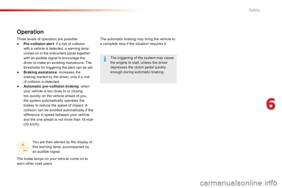 CITROEN C1 2017 Owners Manual 111
C1_en_Chap06_securite_ed01-2016
Operation
Three levels of operation are possible:
● P re-collision alert :
if a risk of collision w
ith a vehicle is detected, CITROEN C1 2017 Owners Manual 111
C1_en_Chap06_securite_ed01-2016
Operation
Three levels of operation are possible:
● P re-collision alert :
if a risk of collision w
ith a vehicle is detected,
