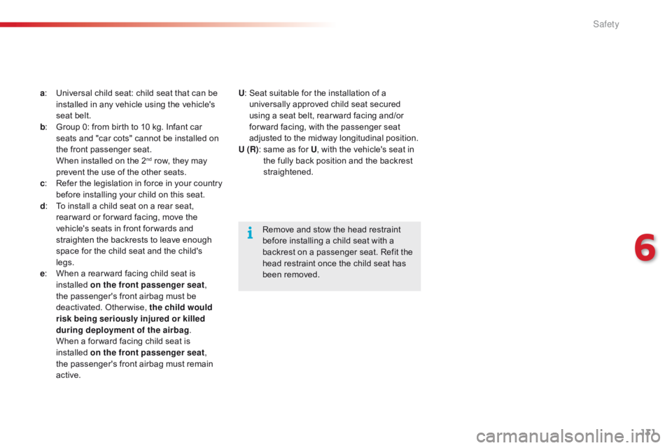 CITROEN C1 2017  Owners Manual 131
C1_en_Chap06_securite_ed01-2016
a: Universal  child   seat:   child   seat   that   can   be  i
nstalled   in   any   vehicle   using   the   vehicle's  
s

eat   belt.
b :
 