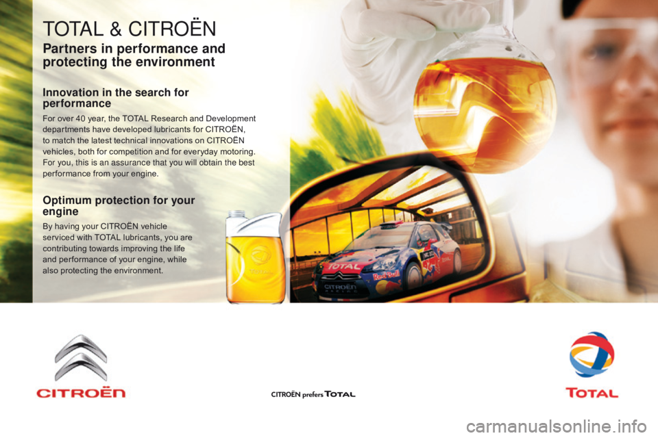 CITROEN C1 2017  Owners Manual C1_en_Chap07_info-pratiques_ed01-2016
TOTAL & CITROËN
Partners in performance and 
protecting the environment
Innovation in the search for 
performance
For over 40 year, the TOTAL Research and
