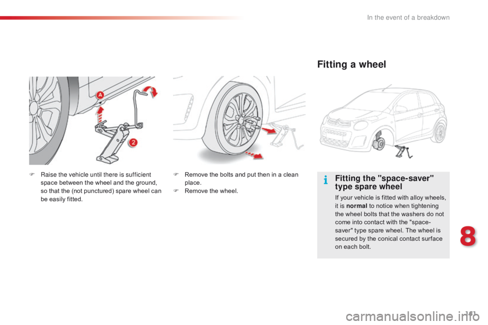 CITROEN C1 2017 Owners Manual 161
C1_en_Chap08_en-cas-pannes_ed01-2016
Fitting the "space-saver"
type spare wheel
If your vehicle is fitted with alloy wheels, it is normal to  notice  when  tightening Â
t CITROEN C1 2017 Owners Manual 161
C1_en_Chap08_en-cas-pannes_ed01-2016
Fitting the "space-saver"
type spare wheel
If your vehicle is fitted with alloy wheels, it is normal to  notice  when  tightening Â
t