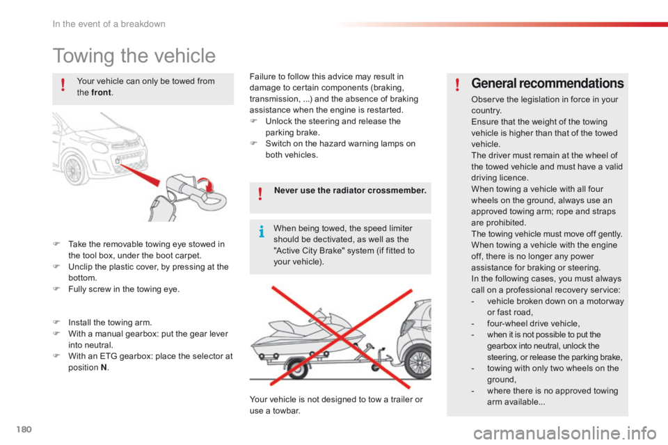 CITROEN C1 2017 Owners Manual 180
C1_en_Chap08_en-cas-pannes_ed01-2016
Towing the vehicle
F Take the  removable  towing  eye  stowed  in  t
he  tool  box,  under  the  boot  carpet.
F
Â
U
nclip  the CITROEN C1 2017 Owners Manual 180
C1_en_Chap08_en-cas-pannes_ed01-2016
Towing the vehicle
F Take the  removable  towing  eye  stowed  in  t
he  tool  box,  under  the  boot  carpet.
F
Â
U
nclip  the