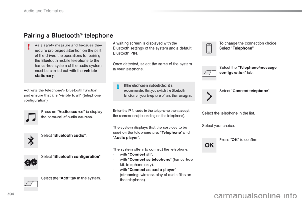 CITROEN C1 2017 Owners Manual 204
C1_en_Chap10a_ Autoradio-Toyota-tactile-1_ed01-2016
Press on "Audio source "  to  display  t
he  carousel  of  audio  sources.
Select " Bluetooth audio ".
Select " CITROEN C1 2017 Owners Manual 204
C1_en_Chap10a_ Autoradio-Toyota-tactile-1_ed01-2016
Press on "Audio source "  to  display  t
he  carousel  of  audio  sources.
Select " Bluetooth audio ".
Select "