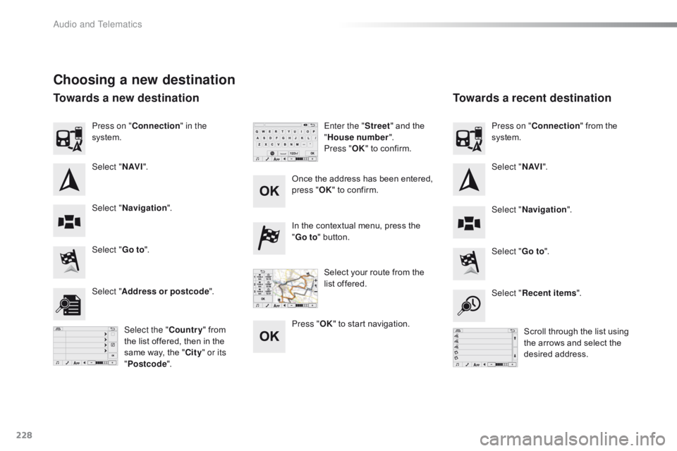 CITROEN C1 2017  Owners Manual 228
C1_en_Chap10a_ Autoradio-Toyota-tactile-1_ed01-2016
Choosing a new destination
Select "Go to".
Select "Go to".
In
  the   contextual   menu,   press   the  
"
G
 o to
