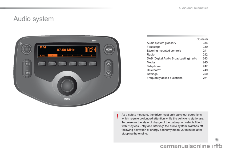 CITROEN C1 2017 Owners Manual MODE
235
C1_en_Chap10b_ Autoradio-Toyota-2_ed01-2016
Audio system
Contents
Audio
Â
system
Â
glossary
 2 36
First
Â
steps
Â
2
39
Steering
Â
mounted
Â
controls
Â
2
41
Radio
 2
42
DAB
Â
(Di CITROEN C1 2017 Owners Manual MODE
235
C1_en_Chap10b_ Autoradio-Toyota-2_ed01-2016
Audio system
Contents
Audio
Â
system
Â
glossary
 2 36
First
Â
steps
Â
2
39
Steering
Â
mounted
Â
controls
Â
2
41
Radio
 2
42
DAB
Â
(Di