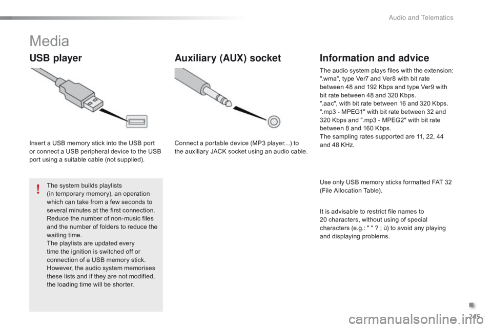 CITROEN C1 2017 Owners Manual 245
C1_en_Chap10b_ Autoradio-Toyota-2_ed01-2016
Media
USB player
Insert a USB memory stick into the USB port or  connect  a  USB  peripheral  device  to  the  USB Â
p
ort  CITROEN C1 2017 Owners Manual 245
C1_en_Chap10b_ Autoradio-Toyota-2_ed01-2016
Media
USB player
Insert a USB memory stick into the USB port or  connect  a  USB  peripheral  device  to  the  USB Â
p
ort Â