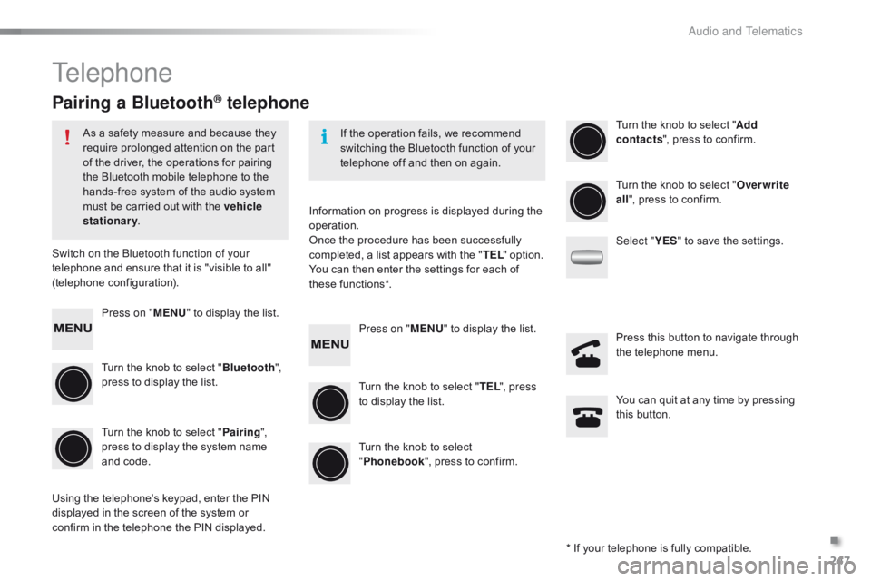 CITROEN C1 2017 Owners Manual 247
C1_en_Chap10b_ Autoradio-Toyota-2_ed01-2016
Telephone
Pairing a Bluetooth® telephone
As a safety measure and because they require  prolonged  attention  on  the  part Â
o
f  CITROEN C1 2017 Owners Manual 247
C1_en_Chap10b_ Autoradio-Toyota-2_ed01-2016
Telephone
Pairing a Bluetooth® telephone
As a safety measure and because they require  prolonged  attention  on  the  part Â
o
f Â