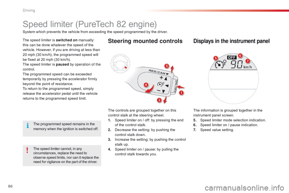 CITROEN C1 2017 Manual Online 86
C1_en_Chap04_conduite_ed01-2016
The speed limiter cannot, in any circumstances,   replace   the   need   to o

bserve   speed   limits,   nor   can   it   replace   the
 n

eed 