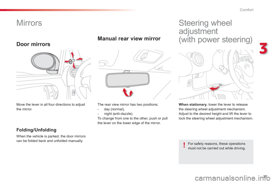 CITROEN C1 2013 Owners Guide 3
37 Comfort
   
 
 
 
 
 
 
 
Mirrors   
 
 
 
 
 
 
 
 
 
 
Steering wheel 
adjustment  
(with power steering)  
 
 
Folding/Unfolding 
 
When the vehicle is parked, the door mirrors can be folded b