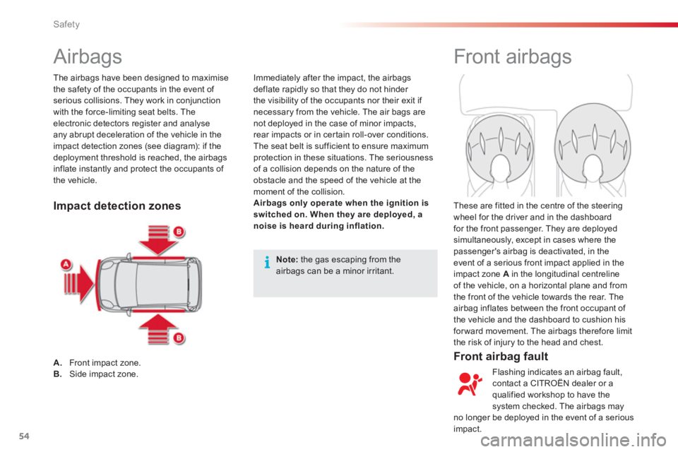 CITROEN C1 2013 Workshop Manual 54Safety
Airbags Front airbags
Front airbag fault
Immediately after the impact, the airbags
deflate rapidly so that they do not hinder
the visibility of the occupant CITROEN C1 2013 Workshop Manual 54Safety
Airbags Front airbags
Front airbag fault
Immediately after the impact, the airbags
deflate rapidly so that they do not hinder
the visibility of the occupant