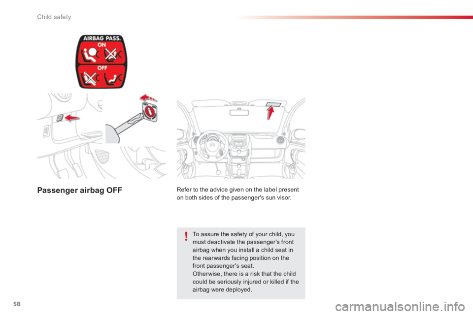 CITROEN C1 2013 Workshop Manual 58Child safety
Passenger airbag OFF
Refer to the advice given on the label present
on both sides of the passengers sun visor.
To assure the safety of your child, youmust deactivate the pass CITROEN C1 2013 Workshop Manual 58Child safety
Passenger airbag OFF
Refer to the advice given on the label present
on both sides of the passengers sun visor.
To assure the safety of your child, youmust deactivate the pass