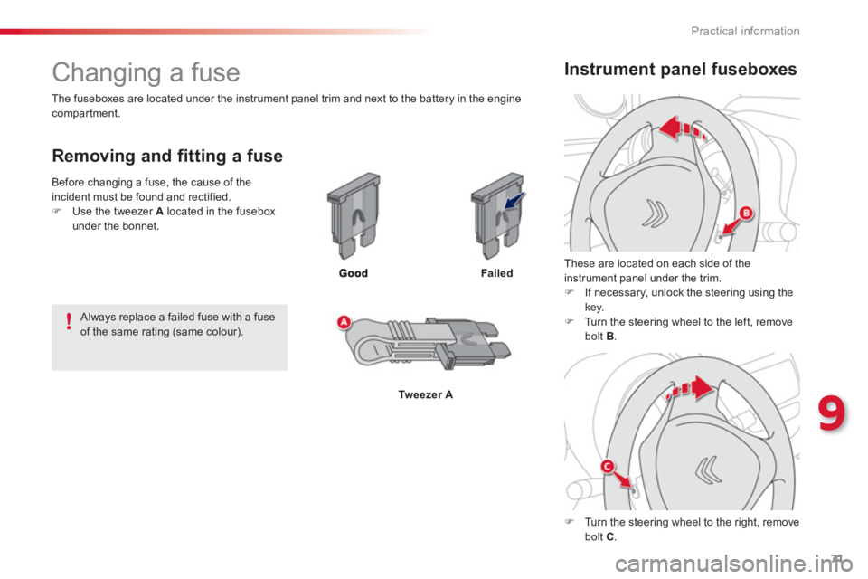 CITROEN C1 2013 Manual PDF 9
71 Practical information
   
 
 
 
 
 
 
 
 
 
 
 
 
 
 
 
 
 
 
 
Changing a fuse 
 
 
Removing and fitting a fuse
Failed
Tweezer A   
Th
ese are located on each side of the 
instrument panel under