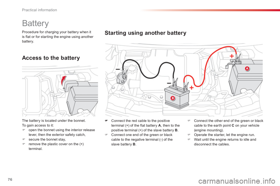 CITROEN C1 2013 Manual PDF 76Practical information
    Connect the red cable to the positive 
terminal 
(+) of the flat battery A, then to the
positive terminal (+) of the slave battery B.�)   Connect one end of the green or bl