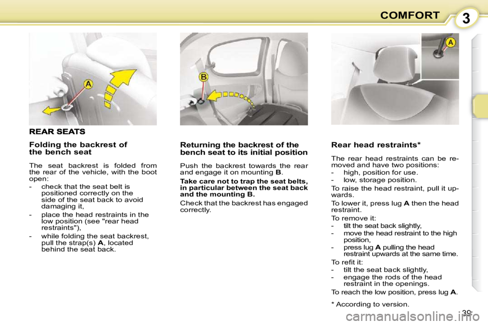 CITROEN C1 2011 Owners Guide 3
39
COMFORT
� � �R�e�t�u�r�n�i�n�g� �t�h�e� �b�a�c�k�r�e�s�t� �o�f� �t�h�e�  
�b�e�n�c�h� �s�e�a�t� �t�o� �i�t�s� �i�n�i�t�i�a�l� �p�o�s�i�t�i�o�n�  
 Push  the  backrest  towards  the  rear  
and en