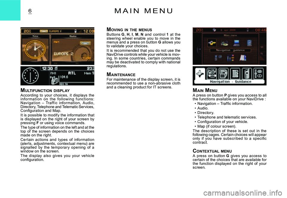 CITROEN C2 2009  Owners Manual 6M A I N   M E N U
MULTIFUNCTION  DISPLAYAccording  to  your  choices,  it  displays  the i n f o r m at i o n  o n  t h e  f o l l o w i n g  f u n c t i o n s: Navigation  –  Traf f ic  infor mati