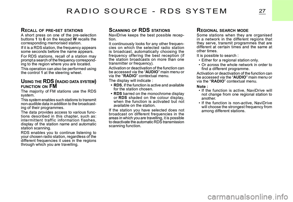 CITROEN C2 2009  Owners Manual 27R A D I O   S O U R C E   -   R D S   S Y S T E M
RECALL  OF  PRE -SET  STATIONSA  shor t  press  on  one  of  the  pre-selection buttons 1 to 6 on the keypad W recalls the corresponding memorised s