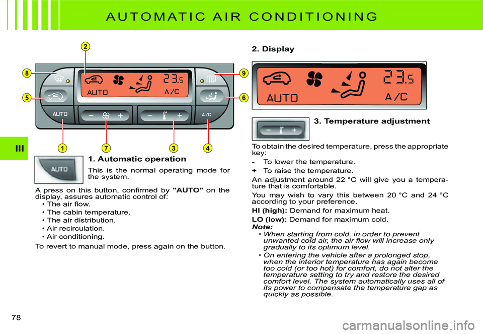 CITROEN C2 2009  Owners Manual 2
8
5
3
9
6
714III
78 
A U T O M A T I C   A I R   C O N D I T I O N I N G
1. Automatic operation
This  is  the  normal  operating  mode  for the system.
�A�  �p�r�e�s�s�  �o�n�  �t�h�i�s�  �b�u�t�t�o