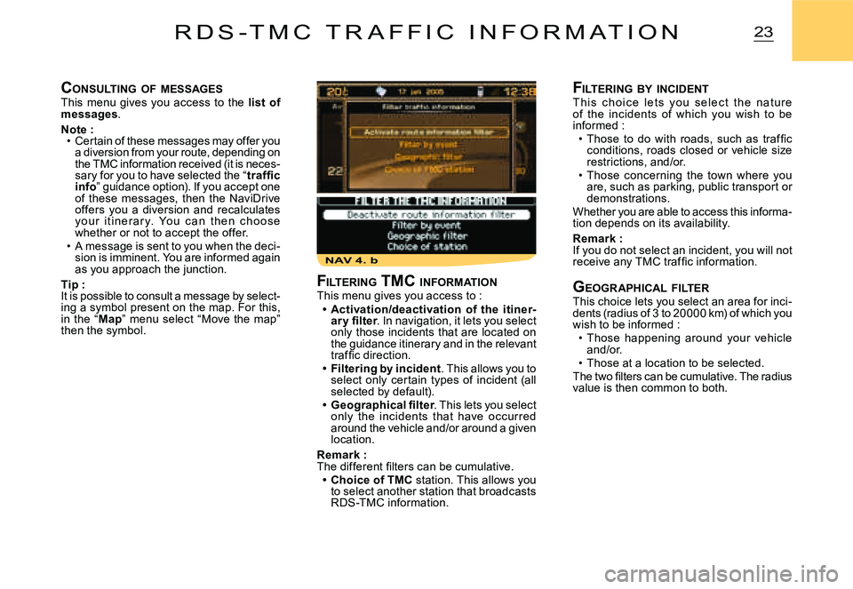 CITROEN C2 2007 Owners Manual NAV 4. b
23R D S - T M C T R A F F I C I N F O R M A T I O N
CONSULTING OF MESSAGESThis menu gives you access to the list of messages.
Note :Certain of these messages may offer you a dive CITROEN C2 2007 Owners Manual NAV 4. b
23R D S - T M C T R A F F I C I N F O R M A T I O N
CONSULTING OF MESSAGESThis menu gives you access to the list of messages.
Note :Certain of these messages may offer you a dive