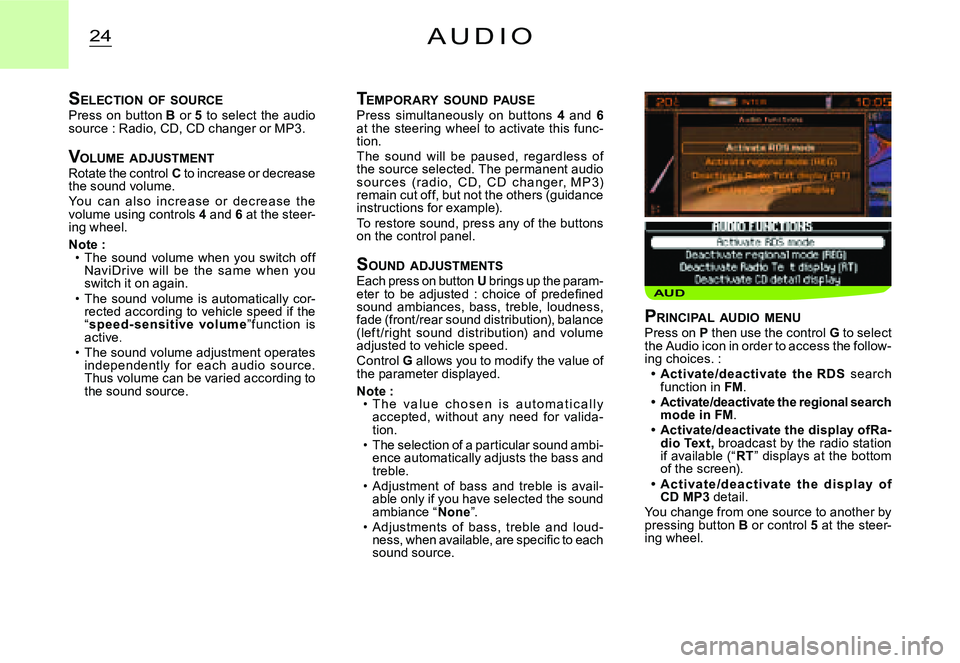 CITROEN C2 2007 Owners Manual AUD
24A U D I O
TEMPORARY SOUND PAUSEPress simultaneously on buttons 4 and 6at the steering wheel to activate this func-tion.The sound will be paused, regardless of the source selec CITROEN C2 2007 Owners Manual AUD
24A U D I O
TEMPORARY SOUND PAUSEPress simultaneously on buttons 4 and 6at the steering wheel to activate this func-tion.The sound will be paused, regardless of the source selec