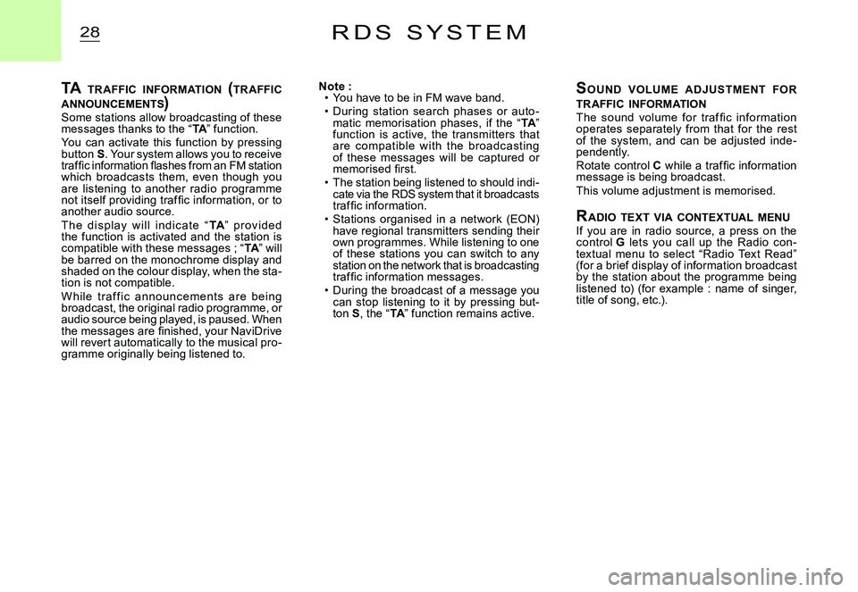 CITROEN C2 2007 Owners Manual 28R D S S Y S T E M
TA TR AFFIC INFORMATION (TR AFFIC ANNOUNCEMENTS )TA TR AFFIC INFOR INFOR
Some stations allow broadcasting of these messages thanks to the “TA” function.TATAYou can act CITROEN C2 2007 Owners Manual 28R D S S Y S T E M
TA TR AFFIC INFORMATION (TR AFFIC ANNOUNCEMENTS )TA TR AFFIC INFOR INFOR
Some stations allow broadcasting of these messages thanks to the “TA” function.TATAYou can act