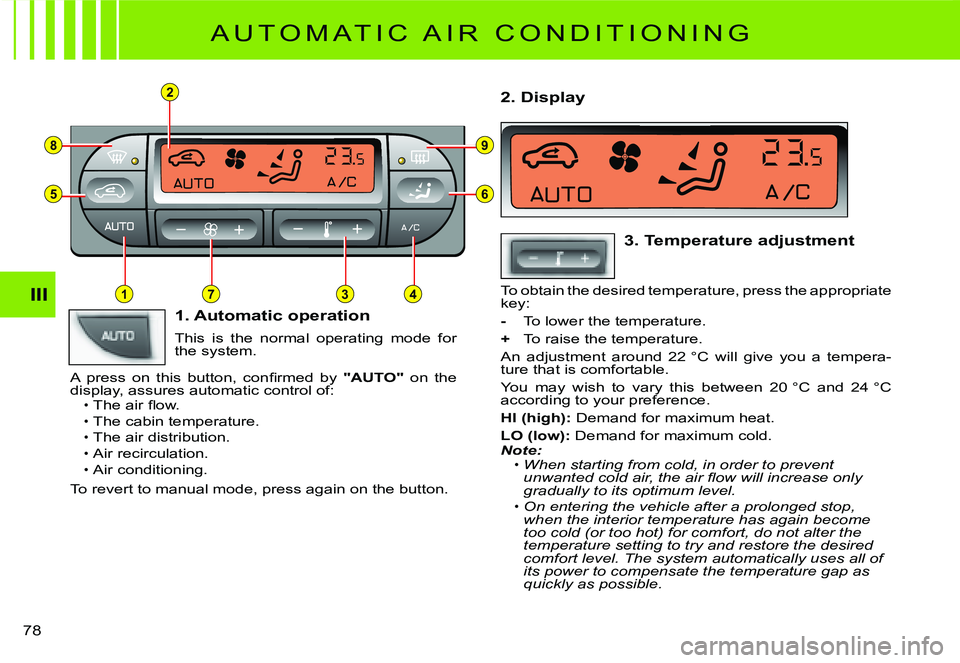 CITROEN C2 2007  Owners Manual 2
8
5
3
9
6
714III
78 
A U T O M A T I C   A I R   C O N D I T I O N I N G
1. Automatic operation
This  is  the  normal  operating  mode  for the system.
�A�  �p�r�e�s�s�  �o�n�  �t�h�i�s�  �b�u�t�t�o