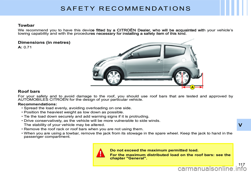 CITROEN C2 2006  Owners Manual A
V
117 
�R�o�o�f� �b�a�r�s
�F�o�r�  �y�o�u�r�  �s�a�f�e�t�y�  �a�n�d�  �t�o�  �a�v�o�i�d�  �d�a�m�a�g�e�  �t�o�  �t�h�e�  �r�o�o�f�,�  �y�o�u�  �s�h�o�u�l�d�  �u�s�e�  �r�o�o�f�  �b�a�r�s�  �t�h�a�t�