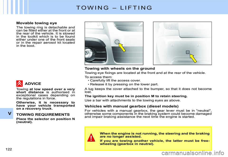 CITROEN C2 2006  Owners Manual V
122 
�T �O �W �I �N �G �  �– �  �L �I �F �T �I �N �G
�T�o�w�i�n�g� �w�i�t�h� �w�h�e�e�l�s� �o�n� �t�h�e� �g�r�o�u�n�d
�T�o�w�i�n�g� �e�y�e� �ﬁ� �x�i�n�g�s� �a�r�e� �l�o�c�a�t�e�d� �a�t� �t�h�e� 