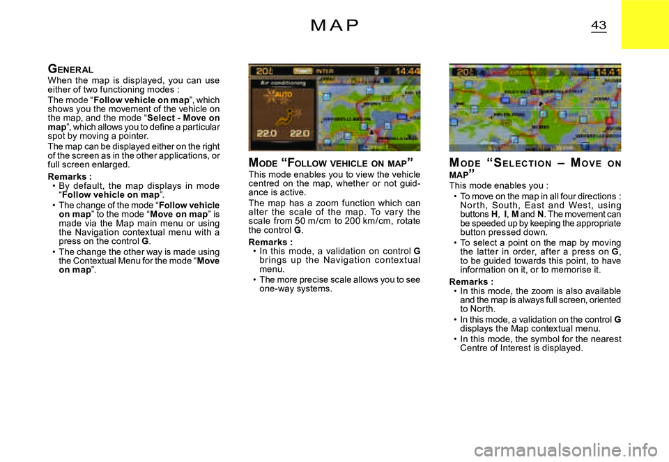 CITROEN C2 2006 Owners Manual 43M A P
MO D E “ S E L E C T I O N – MO V E O N MAP ”This mode enables you :To move on the map in all four directions : N o r t h, S o u t h, E a s t a n d We s t , u s i n g buttons CITROEN C2 2006 Owners Manual 43M A P
MO D E “ S E L E C T I O N – MO V E O N MAP ”This mode enables you :To move on the map in all four directions : N o r t h, S o u t h, E a s t a n d We s t , u s i n g buttons
