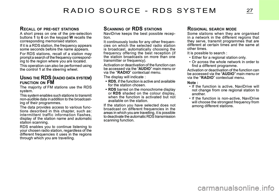 CITROEN C2 2005 Workshop Manual 27R A D I O   S O U R C E   -   R D S   S Y S T E M
RECALL  OF  PRE -SET  STATIONSA  shor t  press  on  one  of  the  pre-selection buttons 1 to 6 on the keypad W recalls the corresponding memorised s