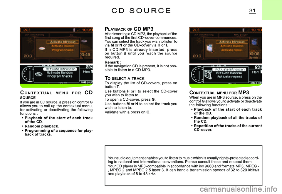 CITROEN C2 2005  Owners Manual 31C D   S O U R C E
PLAYBACK  OF  CD MP3After inserting a CD MP3, the playback of the �ﬁ� �r�s�t� �s�o�n�g� �o�f� �t�h�e� �ﬁ� �r�s�t� �C�D�-�c�o�v�e�r� �c�o�m�m�e�n�c�e�s�.� You can select the tra