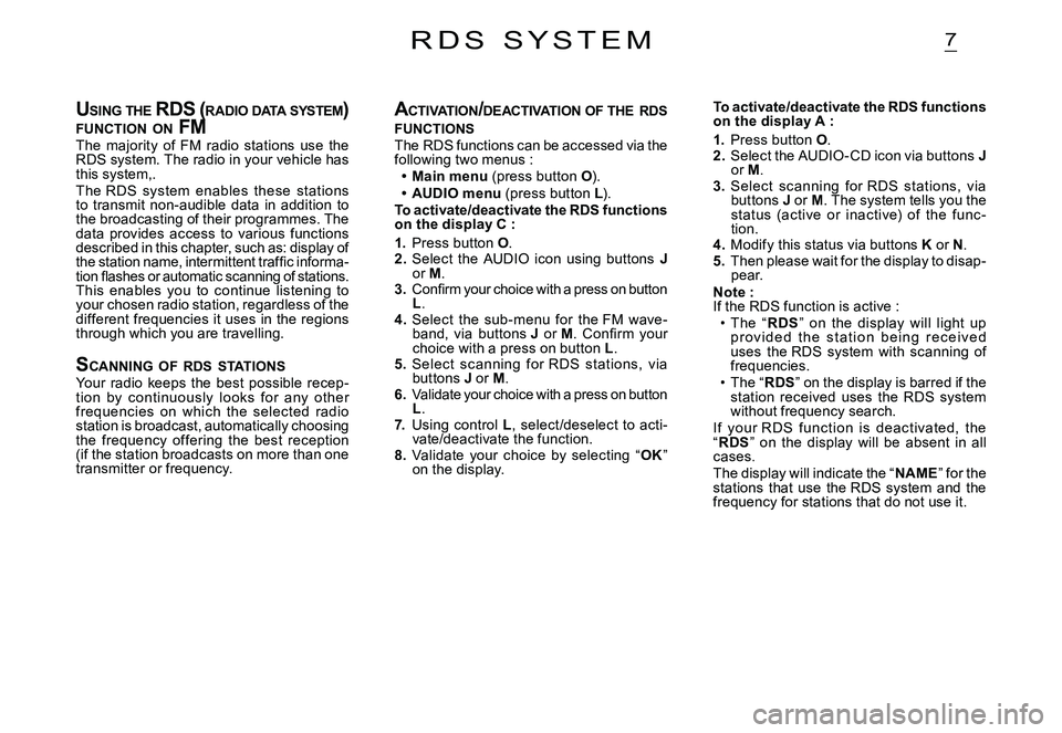 CITROEN C2 2003 Owners Guide 7
USING THE RDS ( RADIO DATA SYSTEM ) FUNCTION ON FMUSING THE RDS ( R RDS (R
The majority of FM radio stations use the RDS system. The radio in your vehicle has this system,.The RDS sys CITROEN C2 2003 Owners Guide 7
USING THE RDS ( RADIO DATA SYSTEM ) FUNCTION ON FMUSING THE RDS ( R RDS (R
The majority of FM radio stations use the RDS system. The radio in your vehicle has this system,.The RDS sys