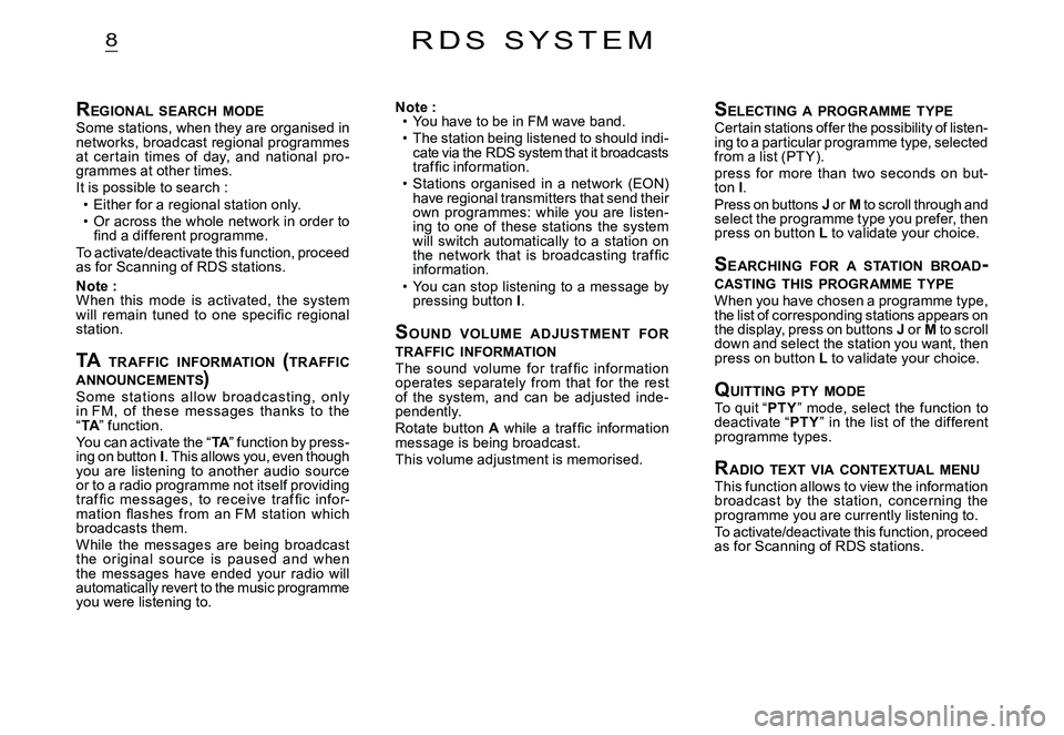 CITROEN C2 2003 Owners Manual 8
REGIONAL SEARCH MODESome stations, when they are organised in networks, broadcast regional programmes at cer tain times of day, and national pro-grammes at other times.It is possible to sea CITROEN C2 2003 Owners Manual 8
REGIONAL SEARCH MODESome stations, when they are organised in networks, broadcast regional programmes at cer tain times of day, and national pro-grammes at other times.It is possible to sea