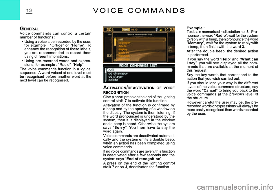 CITROEN C2 2003 User Guide 12V O I C E   C O M M A N D S
ACTIVATION /DEACTIVATION  OF  VOICE  RECOGNITIONGive a short press on the end of the lighting control stalk 7 to activate this function.�A�c�t�i�v�a�t�i�o�n�  �o�f�  �t�h
