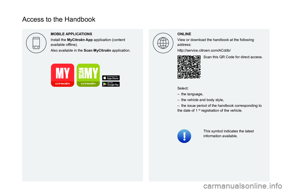 CITROEN C3 2023  Owners Manual  
 
 
 
 
 
 
  
  
 
  
  
Access to the Handbook
ONLINE
View or download the handbook at the following 
address:
http://service.citroen.com/ACddb/Scan this QR Code for direct access.
This symbol ind