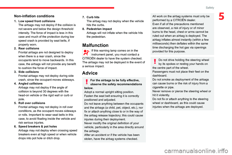 CITROEN C3 2023 Owners Manual 27
Safety
5Non-inflation conditions
1. Low speed front collisionsThe airbags may not deploy if the collision is 
not severe and below the design threshold 
intensity. The force of impact is less in th