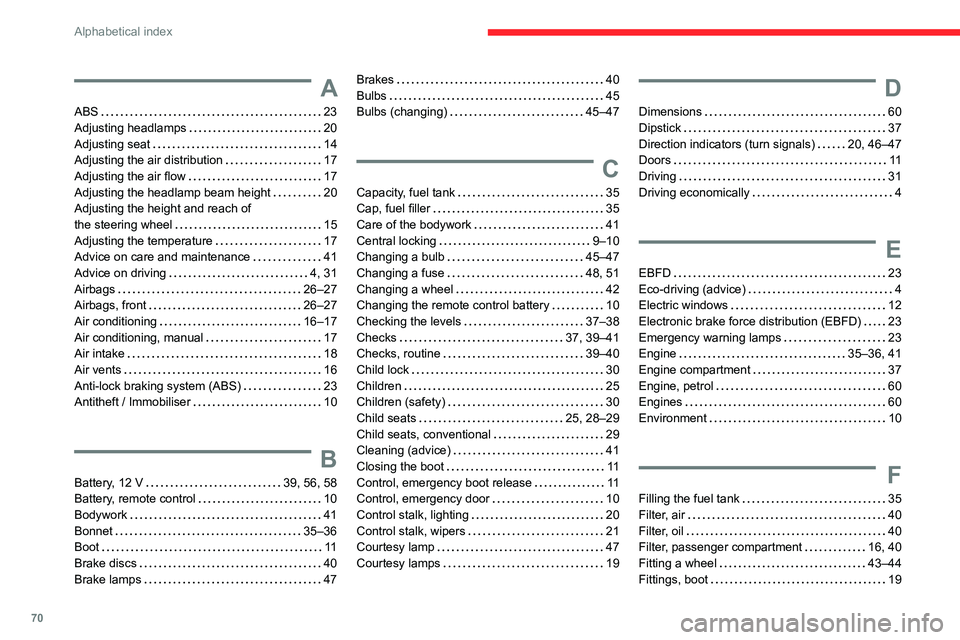 CITROEN C3 2023  Owners Manual 70
Alphabetical index
A
ABS    23
Adjusting headlamps     
20
Adjusting seat
    
14
Adjusting the air distribution
    
17
Adjusting the air flow
    
17
Adjusting the headlamp beam height
    
20
Ad