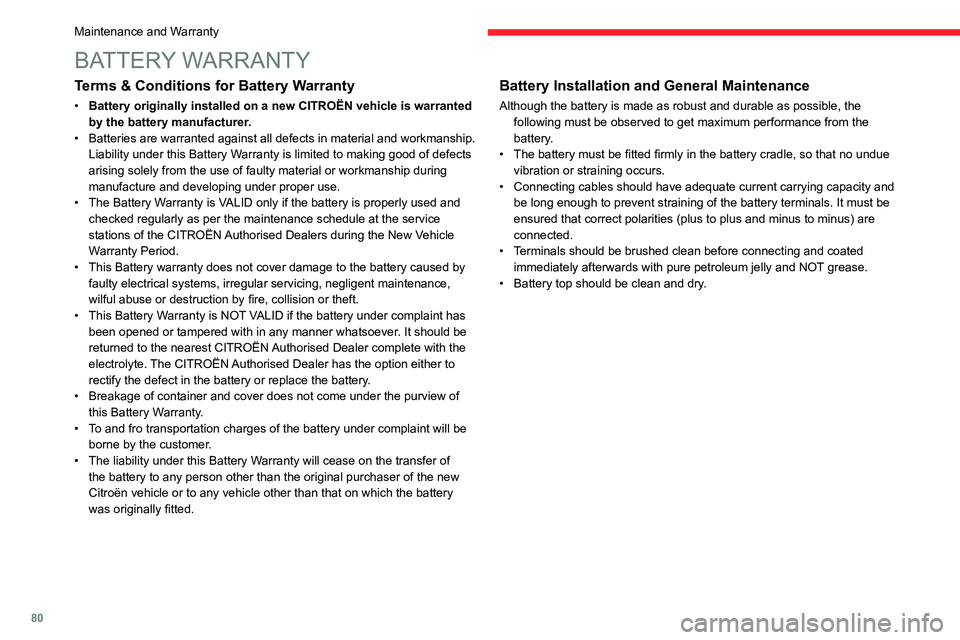 CITROEN C3 2023 Manual Online 80
BATTERY WARRANTY
Terms & Conditions for Battery Warranty
• Battery originally installed on a new CITROËN vehicle is warranted
by the battery manufacturer.
•
Batteries are warranted against CITROEN C3 2023 Manual Online 80
BATTERY WARRANTY
Terms & Conditions for Battery Warranty
• Battery originally installed on a new CITROËN vehicle is warranted
by the battery manufacturer.
•
Batteries are warranted against