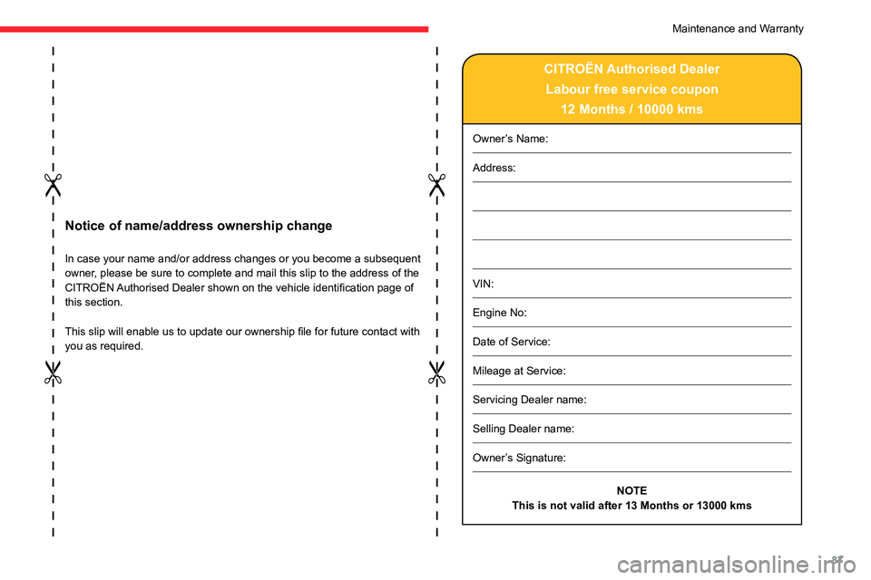 CITROEN C3 2023 Owners Guide 87
Notice of name/address ownership change
In case your name and/or address changes or you become a subsequent
owner, please be sure to complete and mail this slip to the address of the
CITROËN Aut CITROEN C3 2023 Owners Guide 87
Notice of name/address ownership change
In case your name and/or address changes or you become a subsequent
owner, please be sure to complete and mail this slip to the address of the
CITROËN Aut