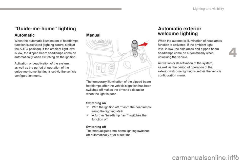CITROEN C3 2022 User Guide 111
B618_en_Chap04_Eclairage-et-visibilite_ed01-2016
Switching on
F W ith the ignition off, "flash" the headlamps
using the lighting stalk.
F
A f
urther "headlamp flash" switches t CITROEN C3 2022 User Guide 111
B618_en_Chap04_Eclairage-et-visibilite_ed01-2016
Switching on
F W ith the ignition off, "flash" the headlamps
using the lighting stalk.
F
A f
urther "headlamp flash" switches t