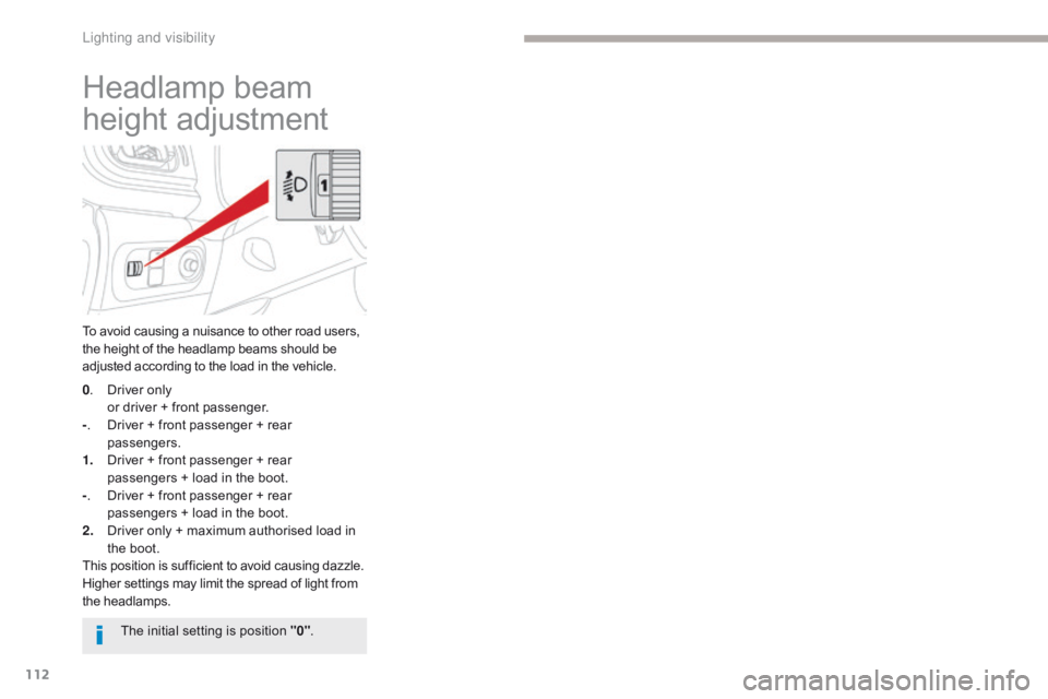 CITROEN C3 2022 User Guide 112
B618_en_Chap04_Eclairage-et-visibilite_ed01-2016
Headlamp beam
height adjustment
To avoid causing a nuisance to other road users,
the height of the headlamp beams should be
adjusted according t CITROEN C3 2022 User Guide 112
B618_en_Chap04_Eclairage-et-visibilite_ed01-2016
Headlamp beam
height adjustment
To avoid causing a nuisance to other road users,
the height of the headlamp beams should be
adjusted according t