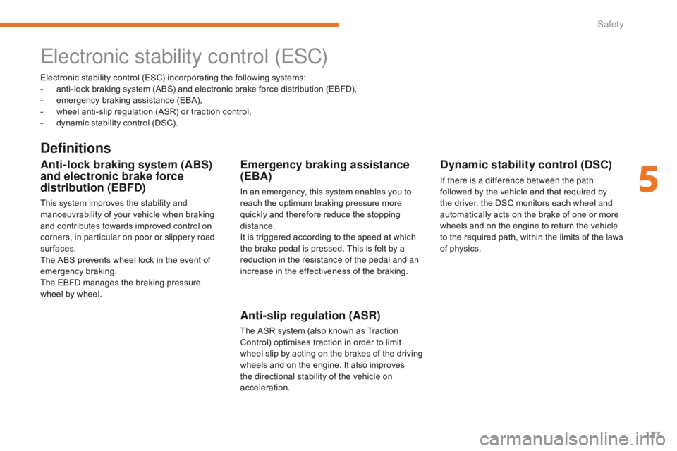 CITROEN C3 2022 Owners Manual 123
B618_en_Chap05_securite_ed01-2016
Electronic stability control (ESC) incorporating the following systems:
- a nti-lock braking system (ABS) and electronic brake force distribution (EBFD),
-
e
m CITROEN C3 2022 Owners Manual 123
B618_en_Chap05_securite_ed01-2016
Electronic stability control (ESC) incorporating the following systems:
- a nti-lock braking system (ABS) and electronic brake force distribution (EBFD),
-
e
m
