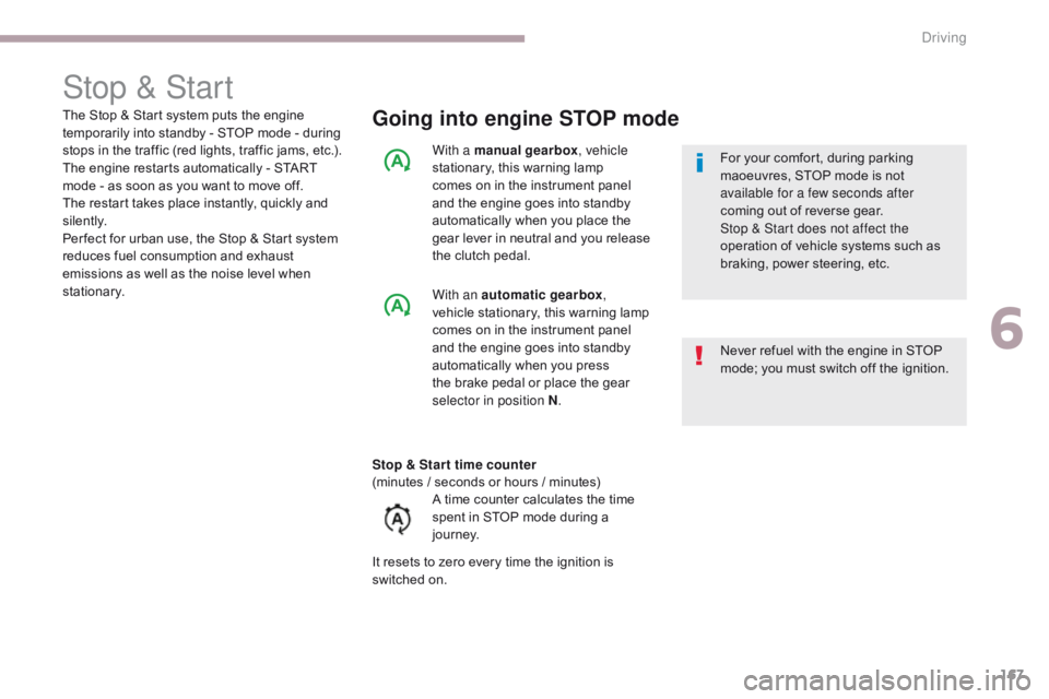 CITROEN C3 2022  Owners Manual 167
B618_en_Chap06_conduite_ed01-2016
Stop & Start
Going into engine STOP mode
Never refuel with the engine in STOP 
mode; you must switch off the ignition. For your comfort, during parking 
maoeuvres