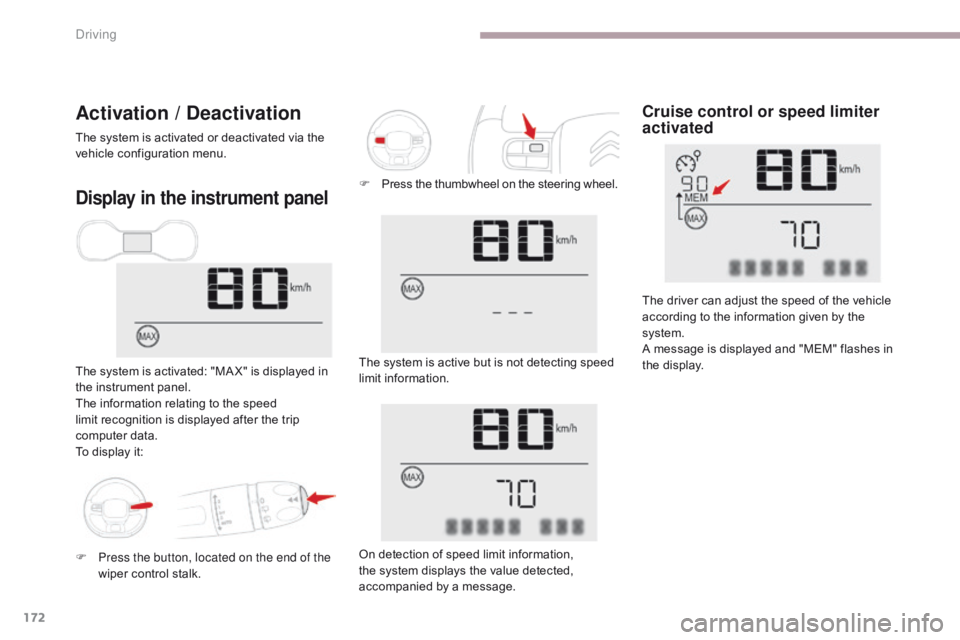 CITROEN C3 2022 Owners Manual 172
B618_en_Chap06_conduite_ed01-2016
Display in the instrument panel
The system is activated: "MA X" is displayed in 
the instrument panel.
The information relating to the speed 
limit recogn