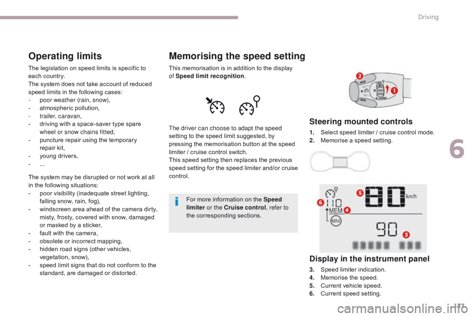 CITROEN C3 2022  Owners Manual 173
B618_en_Chap06_conduite_ed01-2016
Operating limits
The legislation on speed limits is specific to 
each country.
The system does not take account of reduced 
speed limits in the following cases:
-