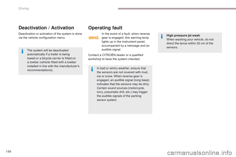 CITROEN C3 2022  Owners Manual 188
B618_en_Chap06_conduite_ed01-2016
Deactivation or activation of the system is done 
via the vehicle configuration menu.The system will be deactivated 
automatically if a trailer is being 
towed or