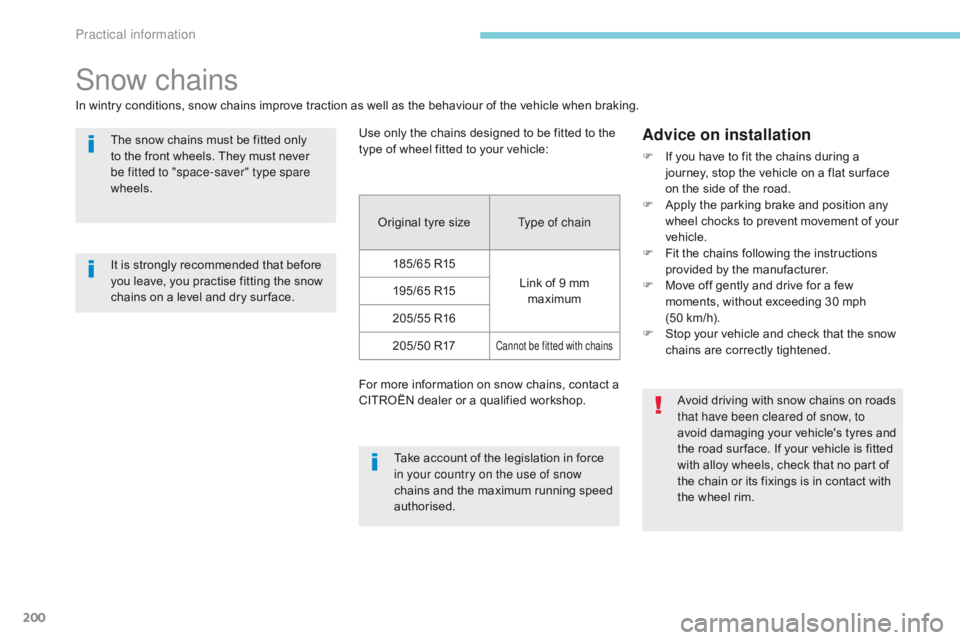 CITROEN C3 2022  Owners Manual 200
B618_en_Chap07_info-pratiques_ed01-2016
Snow chains
In wintry conditions, snow chains improve traction as well as the behaviour of the vehicle when braking.Use only the chains designed to be fitte