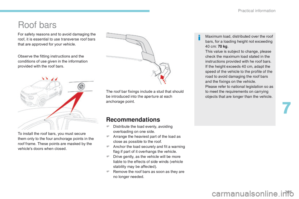 CITROEN C3 2022  Owners Manual 205
B618_en_Chap07_info-pratiques_ed01-2016
Roof bars
Observe the fitting instructions and the 
conditions of use given in the information 
provided with the roof bars. For safety reasons and to avoid