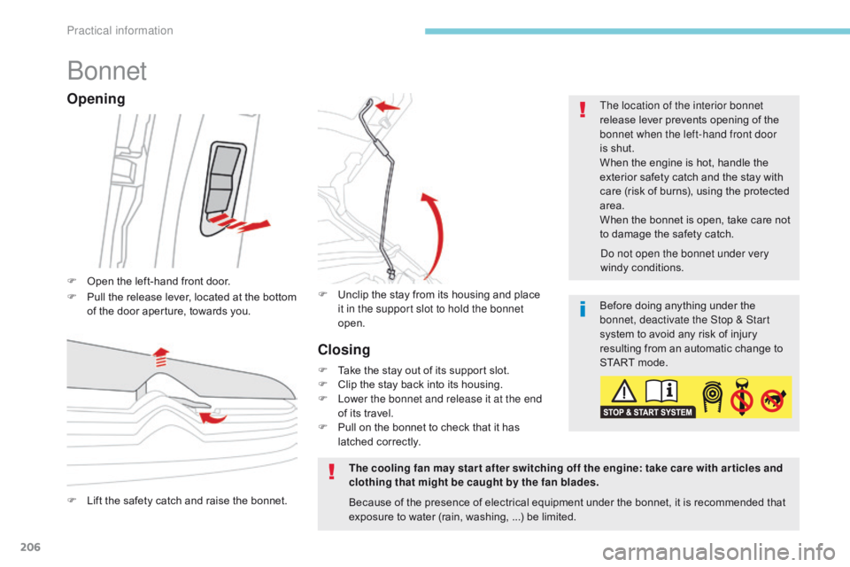 CITROEN C3 2022 User Guide 206
B618_en_Chap07_info-pratiques_ed01-2016
Bonnet
F Open the left-hand front door.The location of the interior bonnet
release lever prevents opening of the
bonnet when the left-hand front door
is CITROEN C3 2022 User Guide 206
B618_en_Chap07_info-pratiques_ed01-2016
Bonnet
F Open the left-hand front door.The location of the interior bonnet
release lever prevents opening of the
bonnet when the left-hand front door
is
