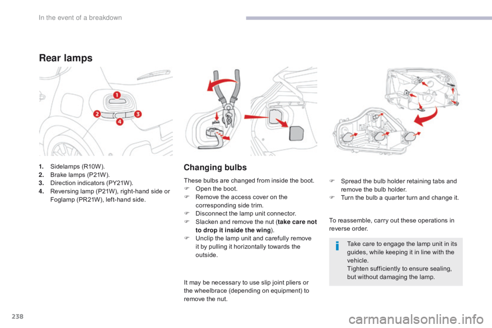CITROEN C3 2022 Owners Manual 238
B618_en_Chap08_En-cas-de-panne_ed01-2016
1. Sidelamps (R10W).
2. Brake lamps (P21W).
3.
D
irection indicators (PY21W).
4.
R
eversing lamp (P21W), right-hand side or
Foglamp (PR21W), left-hand CITROEN C3 2022 Owners Manual 238
B618_en_Chap08_En-cas-de-panne_ed01-2016
1. Sidelamps (R10W).
2. Brake lamps (P21W).
3.
D
irection indicators (PY21W).
4.
R
eversing lamp (P21W), right-hand side or
Foglamp (PR21W), left-hand